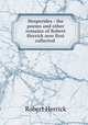Hesperides : the poems and other remains of Robert Herrick now first collected, Herrick Robert 
