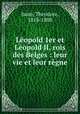 Leopold 1er et Leopold II, rois des Belges : leur vie et leur regne, Juste, Theodore, 1818-1888 