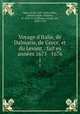 Voyage d`Italie, de Dalmatie, de Grece, et du Levant : fait s annes 1675 & 1676. 1, Spon, Jacob, 1647-1685,Cellier, Antoine,Ogier, Mathieu, fl. 1676-1710,Wheler, George, Sir, 1650-1723 