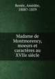 Madame de Montmorency, moeurs et caracteres au XVIIe siecle, Amedee Renee 