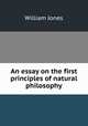 An essay on the first principles of natural philosophy, William Jones 