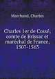 Charles 1er de Cosse, comte de Brissac et marechal de France, 1507-1563, Marchand, Charles 