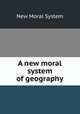 A new moral system of geography, New Moral System 