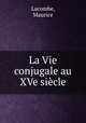La Vie conjugale au XVe siecle, Lacombe, Maurice 