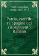 Patria, esercito re : pagine del risorgimento italiano, Leopoldo Pulle 