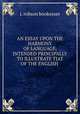 AN ESSAY UPON THE HARMONY OF LANGUAGE, INTENDED PRINCIPALLY TO ILLUSTRATE TJAT OF THE ENGLISH ., J. Robson Bookesser 