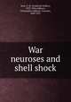 War neuroses and shell shock, Mott, F. W. (Frederick Walker), 1853-1926,Addison, Christopher Addison, Viscount, 1869-1951 
