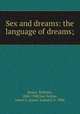 Sex and dreams: the language of dreams;, Stekel, Wilhelm, 1868-1940,Van Teslaar, James S. (James Samuel), b. 1886 