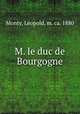M. le duc de Bourgogne, Leopold Monty 