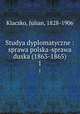 Studya dyplomatyczne : sprawa polska-sprawa duska (1863-1865). 1, Klaczko, Julian, 1828-1906 