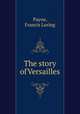 The story of Versailles, Payne, Francis Loring 