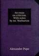 An essay on criticism. With notes by mr. Warburton, Pope Alexander 