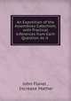 An Exposition of the Assemblies Catechism, with Practical Inferences from Each Question: As it ., John Flavel , Increase Mather 