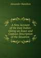 A New Account of the East Indies: Giving an Exact and Copious Description of the Situation ., Alexander Hamilton 