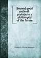 Beyond good and evil : prelude to a philosophy of the future, Фридрих Ницше 