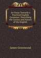 An Essay Towards a Practical English Grammar: Describing the Genius and Nature of the English ., James Greenwood 
