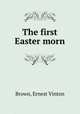 The first Easter morn, Brown, Ernest Vinton 