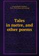 Tales in metre, and other poems, Crowinshield, Frederic, 1845-1918. [from old catalog] 