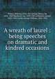 A wreath of laurel : being speeches on dramatic and kindred occasions, Winter, William, 1836-1917,Irving, Henry, Sir, 1838-1905,Maclaren, Ian, 1850-1907,Jefferson, Joseph, 1829-1905,Curtis, George William, 1824-1892 
