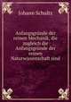 Anfangsgrunde der reinen Mechanik, die zugleich die Anfangsgrunde der reinen Naturwissenschaft sind, Johann Schultz 