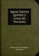 Aguas fuertes (gentes y cosas de Yucatan), Manzanilla Dominguez 
