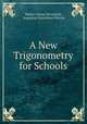 A New Trigonometry for Schools, Walter Gustav Borchardt, Augustus Donaldson Perrott 