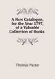 A New Catalogue, for the Year 1797, of a Valuable Collection of Books ., Thomas Payne 