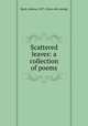 Scattered leaves: a collection of poems, Bard, Andreas, 1873- [from old catalog] 
