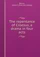 The repentance of Croesus, a drama in four acts, Barcus, James S. [from old catalog] 