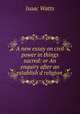 A new essay on civil power in things sacred: or An enquiry after an establish
