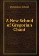 A New School of Gregorian Chant, Dominicus Johner 