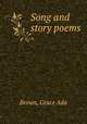 Song and story poems, Brown, Grace Ada 