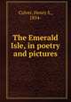 The Emerald Isle, in poetry and pictures, Culver, Henry S., 1854- 