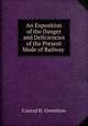 An Exposition of the Danger and Deficiencies of the Present Mode of Railway ., Conrad H. Greenhow 