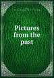 Pictures from the past, Day, Katharine Huntington. Mrs. [from old catalog] 