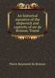 An historical narrative of the shipwreck and captivity of mr de Brisson. Transl, Pierre Raymond de Brisson 