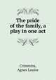 The pride of the family, a play in one act, Crimmins, Agnes Louise 