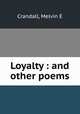 Loyalty : and other poems, Melvin E. Crandall 