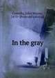 In the gray, Costello, John Wayne, 1870- [from old catalog] 