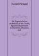 An Expostulation on Behalf of the Truth, Against Departures in Doctrine, Practice, and ., Daniel Pickard 