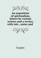 An exposition of spiritualism, letters by various writers and a review, with intr., notes and ., Sceptic 