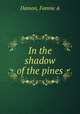 In the shadow of the pines, Fannie A. Damon 
