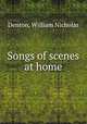 Songs of scenes at home, Denton, William Nicholas 