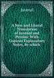 A New and Literal Translation of Juvenal and Persius: With Copious Explanatory Notes, by which ., Juvenal 