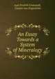 An Essay Towards a System of Mineralogy., Axel Fredrik Cronstedt 