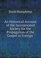 An Historical Account of the Incorporated Society for the Propagation of the Gospel in Foreign ., David Humphreys 