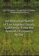 An Historical Sketch of Los Angeles County, California: From the Spanish Occupancy, by the ., Juan Jose Warner 