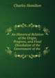 An Historical Relation of the Origin, Progress, and Final Dissolution of the Government of the ., Charles Hamilton 