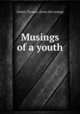 Musings of a youth, Daniel, Thomas. [from old catalog] 