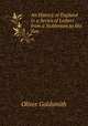 An History of England in a Series of Letters from a Nobleman to His Son ., Oliver Goldsmith 